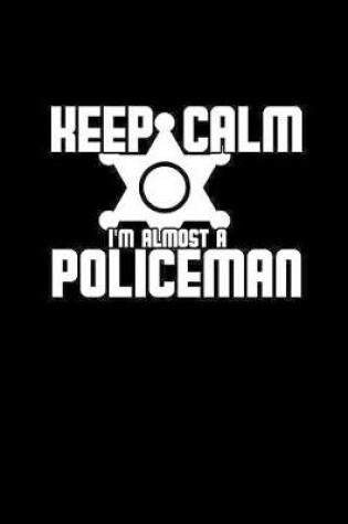 Cover of Keep calm I'm almost a policeman