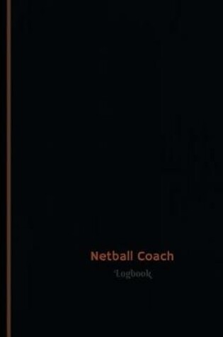 Cover of Netball Coach Log (Logbook, Journal - 120 pages, 6 x 9 inches)