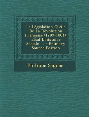 Book cover for La Legislation Civile de La Revolution Francaise (1789-1804)