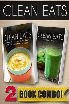 Book cover for Clean Meals on a Budget in 10 Minutes or Less and Raw Food Recipes