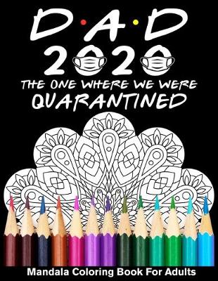 Book cover for Dad 2020 The One Where We Were Quarantined Mandala Coloring Book For Adults