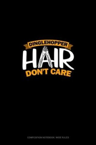 Cover of Dinglehopper Hair Don't Care