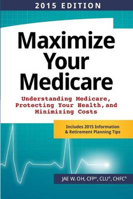 Cover of Maximize Your Medicare (2015 Edition)