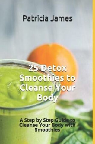 Cover of 25 Detox Smoothies to Cleanse Your Body