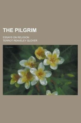 Cover of The Pilgrim; Essays on Religion