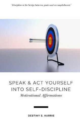 Cover of Speak & Act Yourself Into Self-Discipline