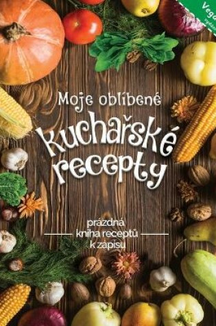 Cover of Moje oblIbene kuchařske recepty veganske vydani