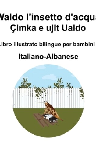 Cover of Italiano-Albanese Waldo l'insetto d'acqua / Çimka e ujit Ualdo Libro illustrato bilingue per bambini