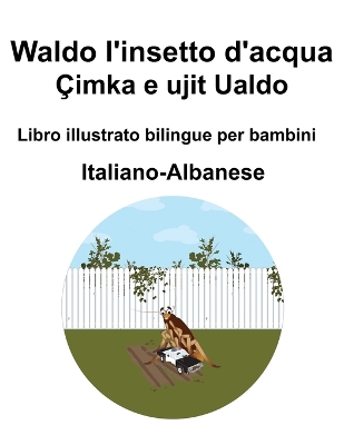 Book cover for Italiano-Albanese Waldo l'insetto d'acqua / Çimka e ujit Ualdo Libro illustrato bilingue per bambini