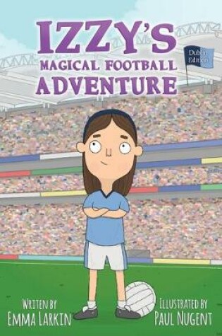 Cover of Izzy's Magical Football Adventure Dublin Edition