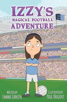 Book cover for Izzy's Magical Football Adventure Dublin Edition