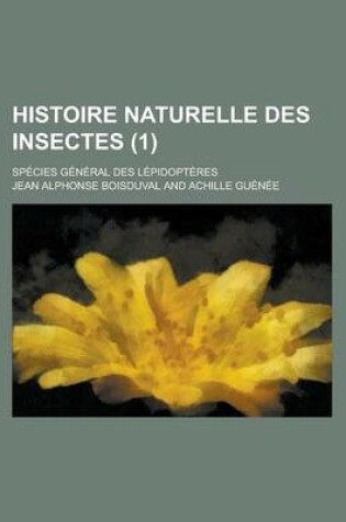 Cover of Histoire Naturelle Des Insectes; Species General Des Lepidopteres (1)