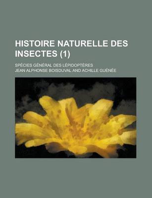 Book cover for Histoire Naturelle Des Insectes; Species General Des Lepidopteres (1)