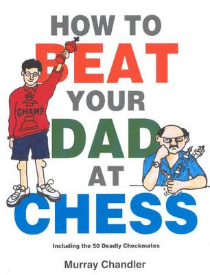 Book cover for How to Beat Your Dad at Chess