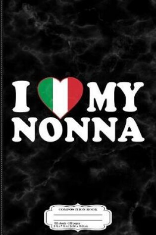 Cover of I Love My Nonna Composition Notebook