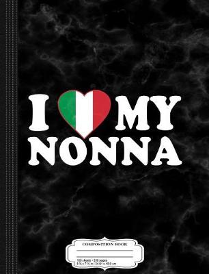 Book cover for I Love My Nonna Composition Notebook