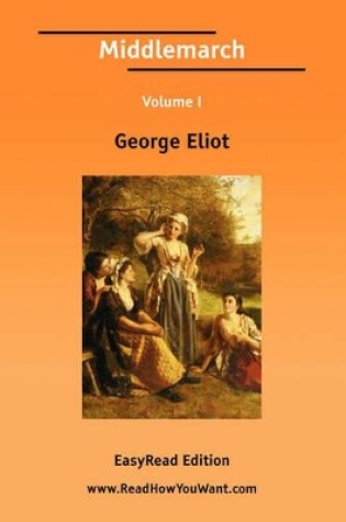 Cover of Middlemarch Volume I [Easyread Edition]