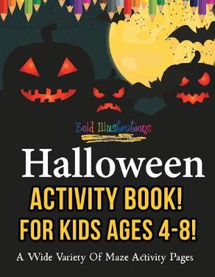 Book cover for Halloween Activity Book For Kids Ages 4-8! A Wide Variety Of Maze Activity Pages