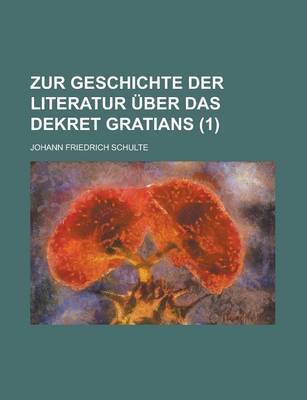 Book cover for Zur Geschichte Der Literatur Uber Das Dekret Gratians (1)