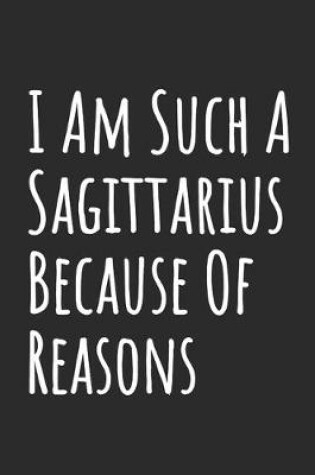 Cover of I Am Such A Sagittarius Because Of Reasons