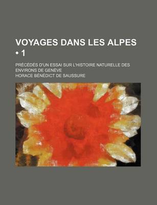 Book cover for Voyages Dans Les Alpes (1); Precedes D'Un Essai Sur L'Histoire Naturelle Des Environs de Geneve