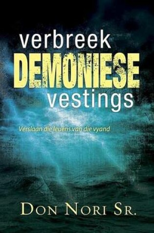 Cover of Verbreek Demoniese Vestings: Verlaan Die Leuens Van Die Vyand