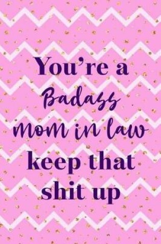 Cover of You Are A Badass Mom In Law Keep that Shit Up