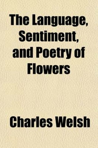 Cover of The Language, Sentiment, and Poetry of Flowers