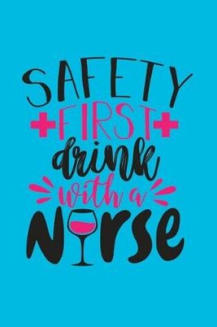 Cover of Safety First - Drink With A Nurse