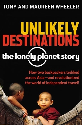Book cover for Unlikely Destinations: The Lonely Planet Story