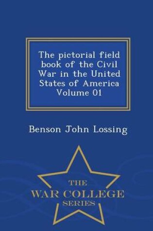 Cover of The Pictorial Field Book of the Civil War in the United States of America Volume 01 - War College Series