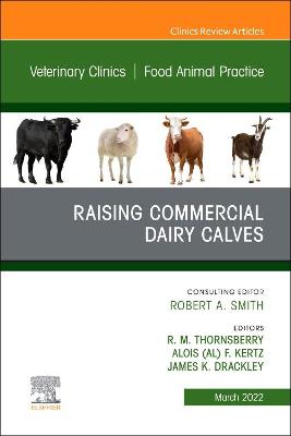 Cover of Raising Commercial Dairy Calves, an Issue of Veterinary Clinics of North America: Food Animal Practice, E-Book