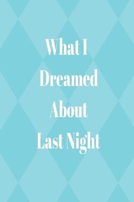 Book cover for What I Dreamed About Last Night