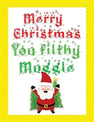 Book cover for Merry christmas you filthy muggle