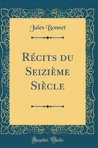 Cover of Recits Du Seizieme Siecle (Classic Reprint)