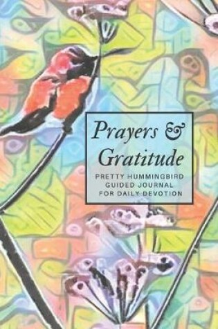 Cover of Prayers and Gratitude Pretty Hummingbird Guided Journal for Daily Devotion
