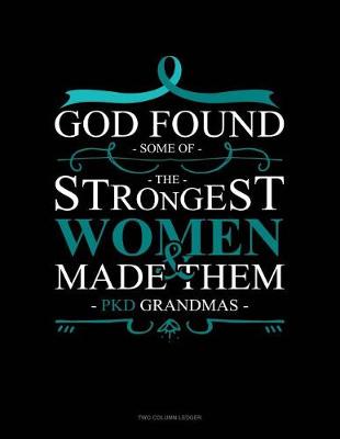 Book cover for God Found Some of the Strongest Women and Made Them Pkd Grandmas