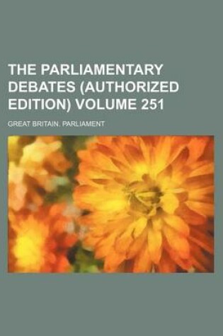 Cover of The Parliamentary Debates (Authorized Edition) Volume 251