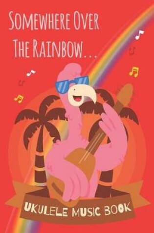 Cover of Somewhere Over The Rainbow Hawaiian Flamingo Ukulele Sheet Music Book For Kids, Adults & Ukulelists