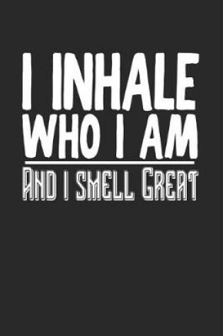 Cover of I Inhale Who I Am and I Smell Great