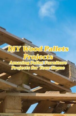 Cover of DIY Wood Pallets Projects