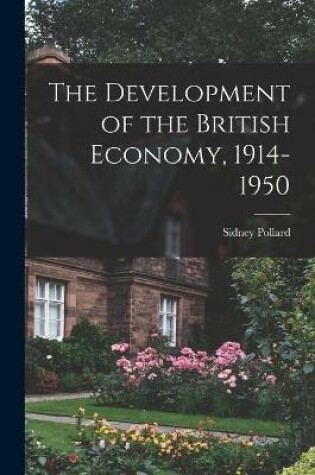 Cover of The Development of the British Economy, 1914-1950