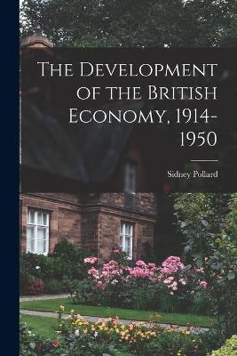 Book cover for The Development of the British Economy, 1914-1950