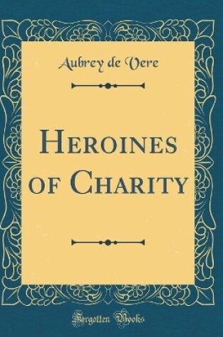 Cover of Heroines of Charity (Classic Reprint)