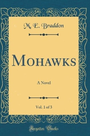 Cover of Mohawks, Vol. 1 of 3: A Novel (Classic Reprint)