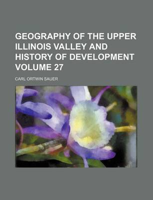 Book cover for Geography of the Upper Illinois Valley and History of Development Volume 27