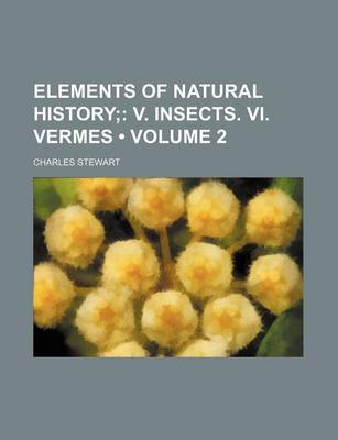 Book cover for Elements of Natural History (Volume 2); V. Insects. VI. Vermes