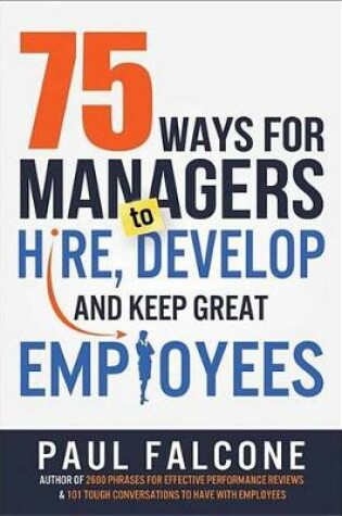 Cover of 75 Ways for Managers to Hire, Develop, and Keep Great Employees