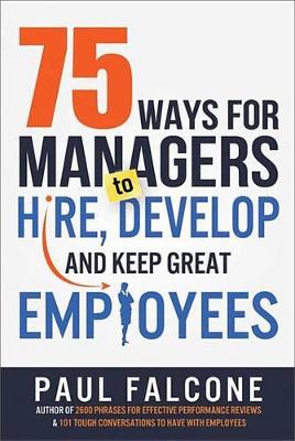 Book cover for 75 Ways for Managers to Hire, Develop, and Keep Great Employees