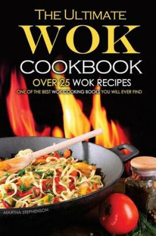 Cover of The Ultimate Wok Cookbook - Over 25 Wok Recipes